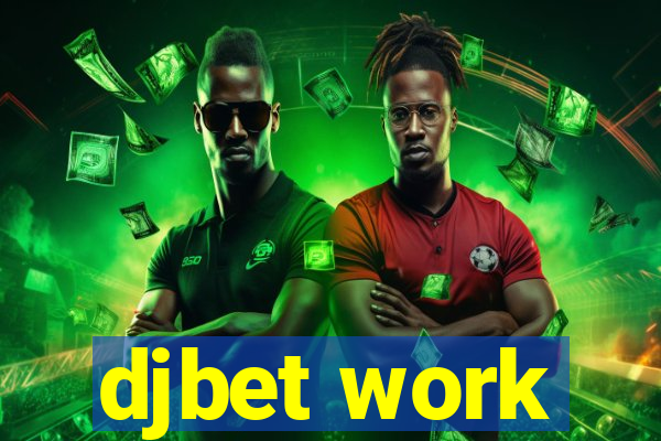 djbet work